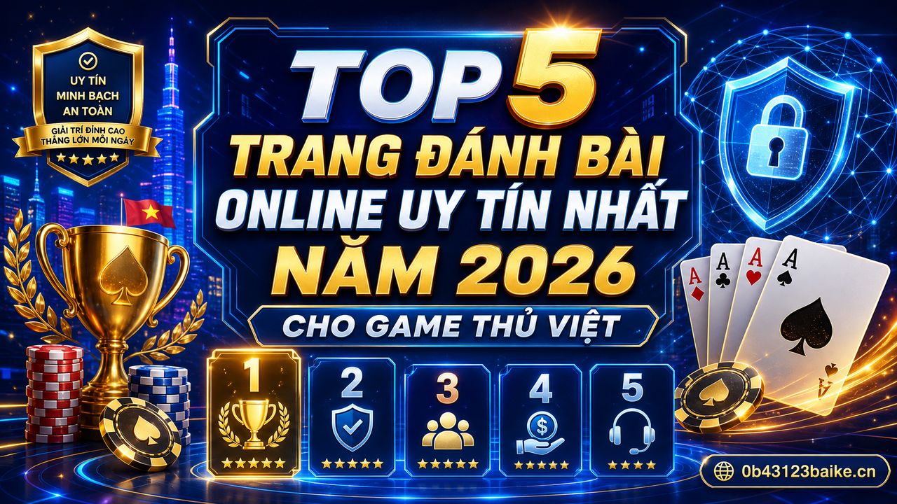 Top 5 trang đánh bài online uy tín nhất năm 2026 cho game thủ Việt